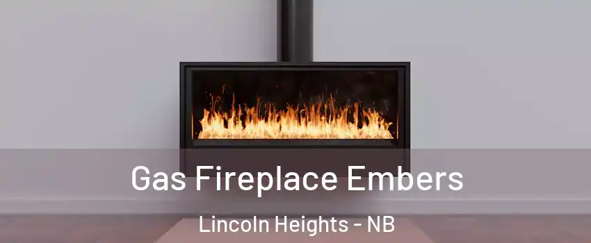  Gas Fireplace Embers Lincoln Heights - NB