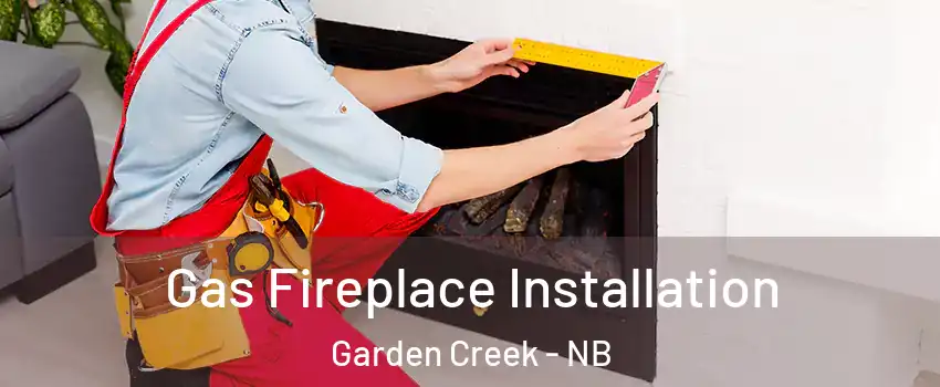  Gas Fireplace Installation Garden Creek - NB
