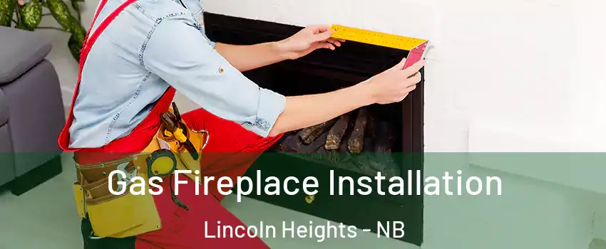  Gas Fireplace Installation Lincoln Heights - NB
