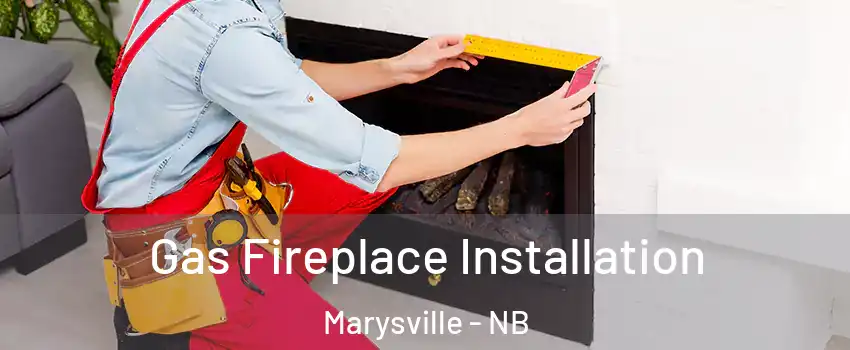  Gas Fireplace Installation Marysville - NB