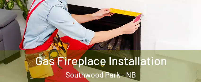  Gas Fireplace Installation Southwood Park - NB