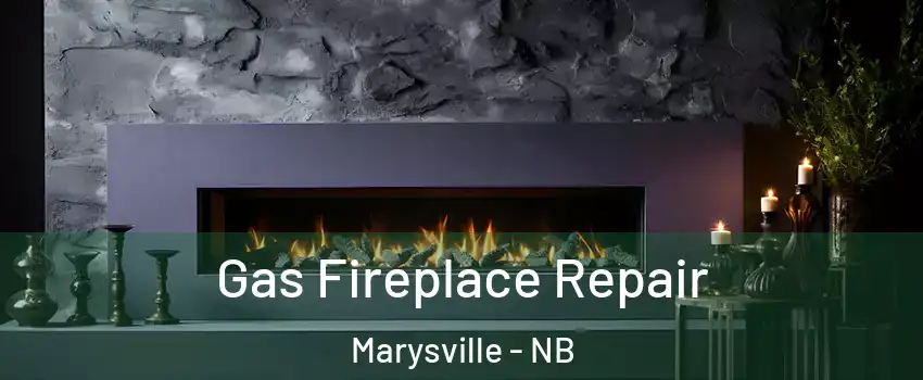  Gas Fireplace Repair Marysville - NB