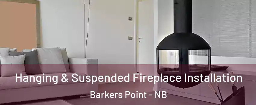  Hanging & Suspended Fireplace Installation Barkers Point - NB