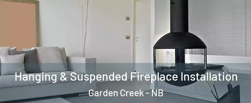 Hanging & Suspended Fireplace Installation Garden Creek - NB