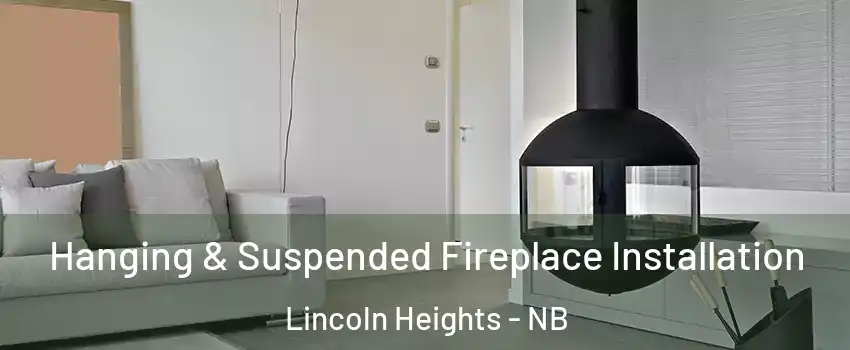  Hanging & Suspended Fireplace Installation Lincoln Heights - NB