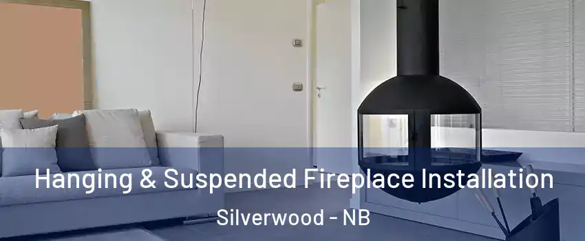 Hanging & Suspended Fireplace Installation Silverwood - NB
