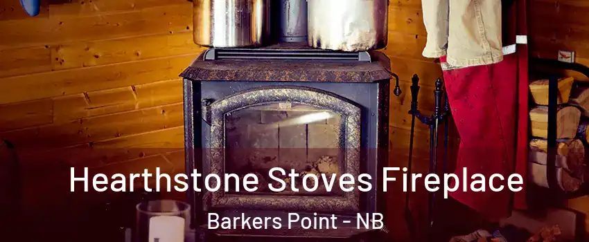  Hearthstone Stoves Fireplace Barkers Point - NB