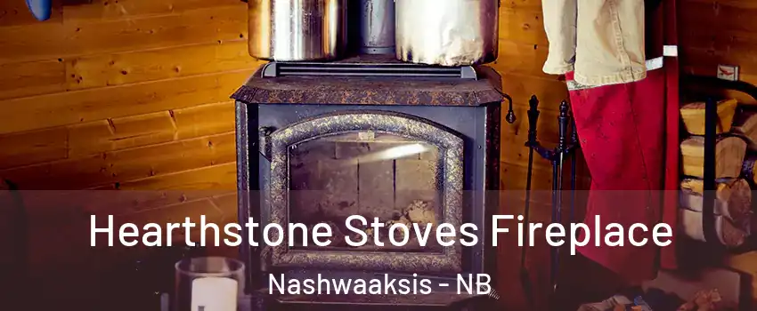  Hearthstone Stoves Fireplace Nashwaaksis - NB