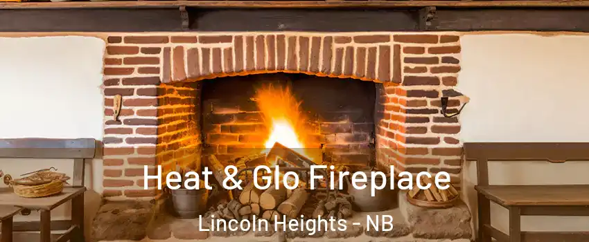  Heat & Glo Fireplace Lincoln Heights - NB