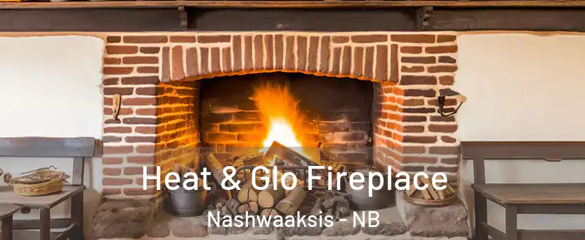  Heat & Glo Fireplace Nashwaaksis - NB