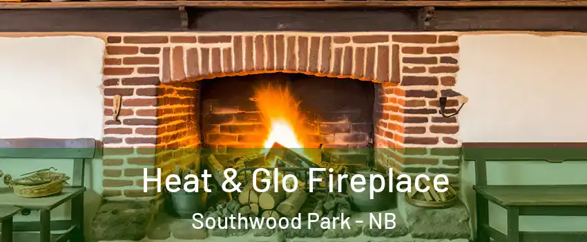  Heat & Glo Fireplace Southwood Park - NB
