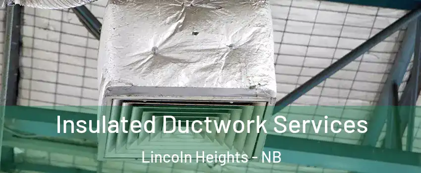  Insulated Ductwork Services Lincoln Heights - NB
