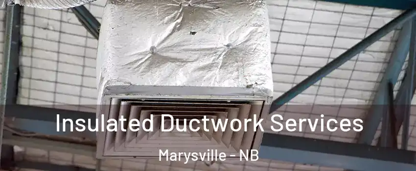  Insulated Ductwork Services Marysville - NB