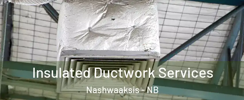  Insulated Ductwork Services Nashwaaksis - NB