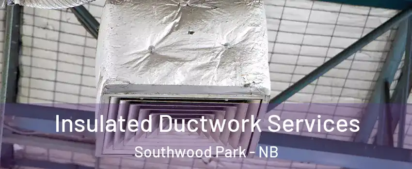  Insulated Ductwork Services Southwood Park - NB