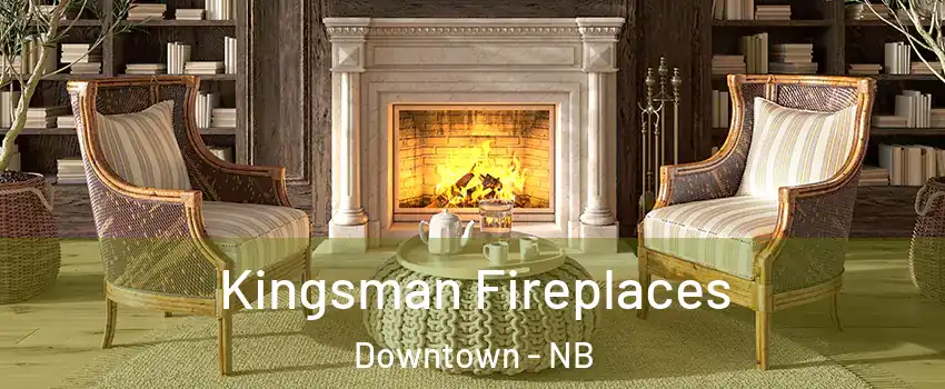  Kingsman Fireplaces Downtown - NB