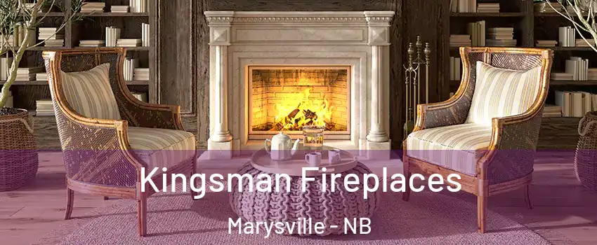  Kingsman Fireplaces Marysville - NB
