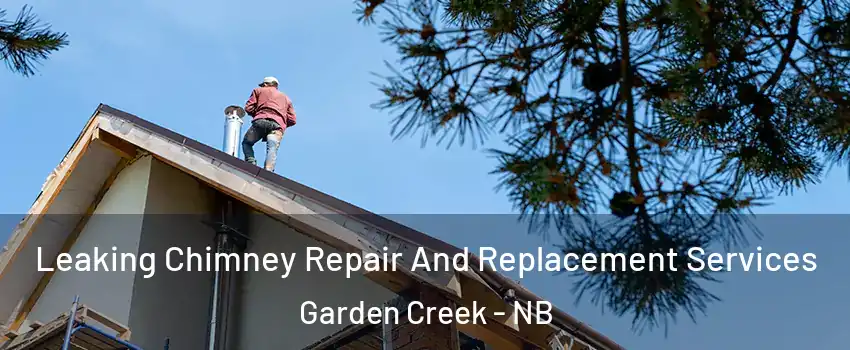  Leaking Chimney Repair And Replacement Services Garden Creek - NB