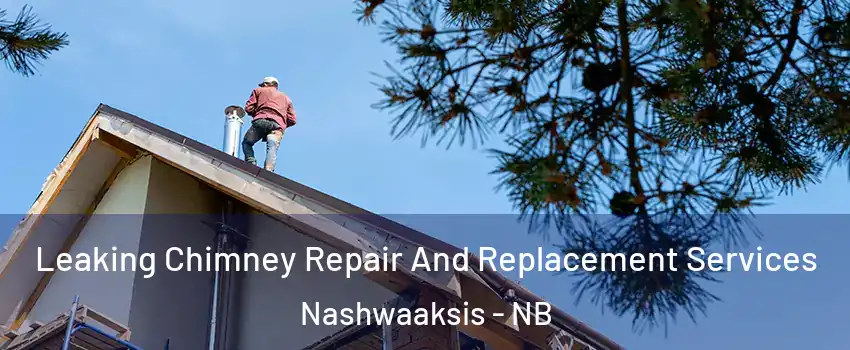  Leaking Chimney Repair And Replacement Services Nashwaaksis - NB