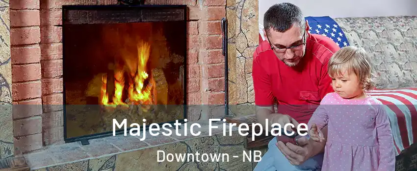 Majestic Fireplace Downtown - NB