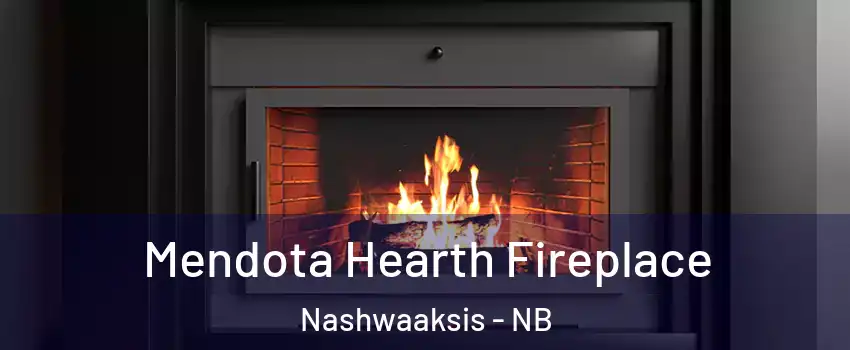 Mendota Hearth Fireplace Nashwaaksis - NB