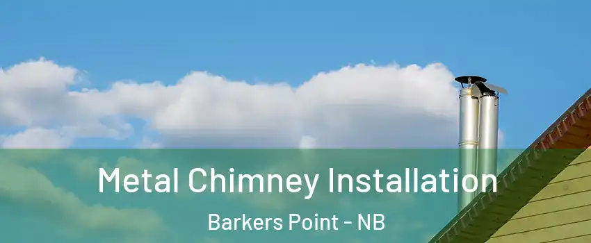 Metal Chimney Installation Barkers Point - NB