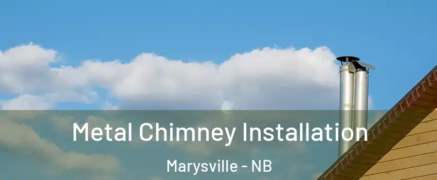  Metal Chimney Installation Marysville - NB