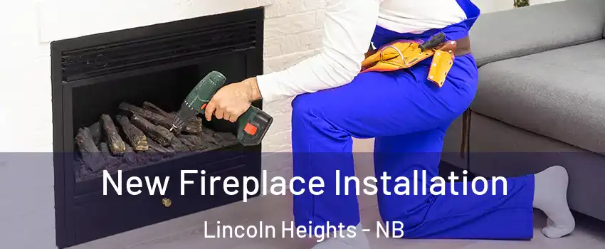  New Fireplace Installation Lincoln Heights - NB