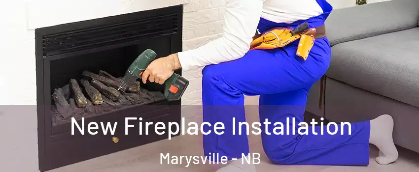  New Fireplace Installation Marysville - NB