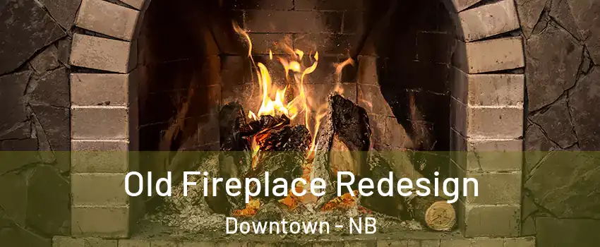  Old Fireplace Redesign Downtown - NB
