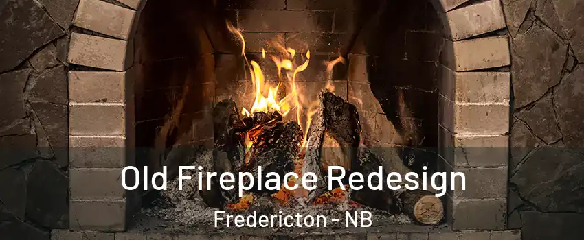 Old Fireplace Redesign Fredericton - NB
