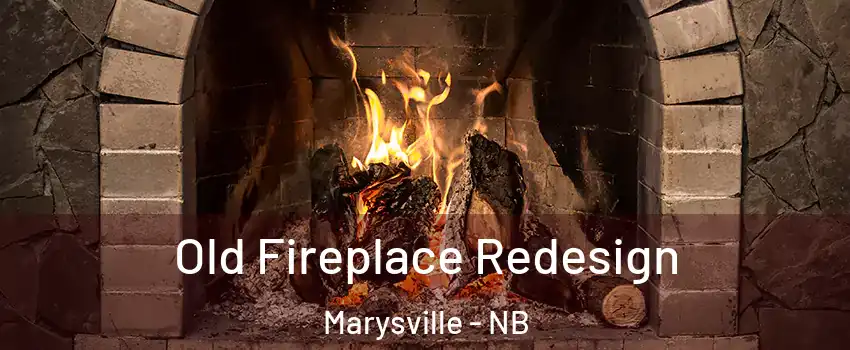 Old Fireplace Redesign Marysville - NB