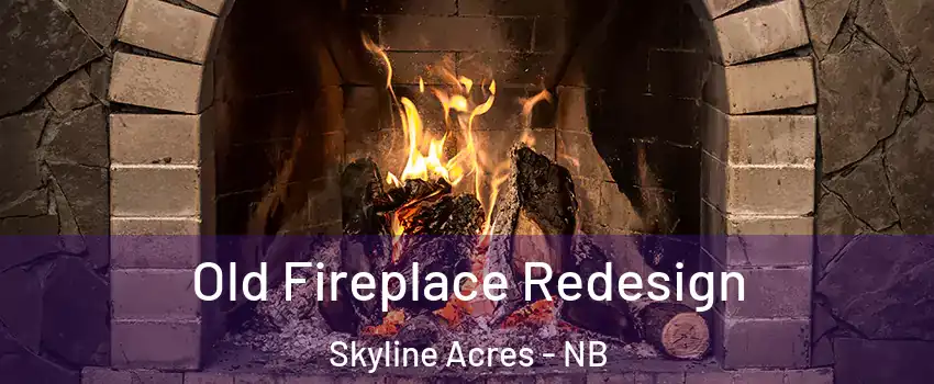  Old Fireplace Redesign Skyline Acres - NB