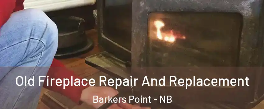  Old Fireplace Repair And Replacement Barkers Point - NB