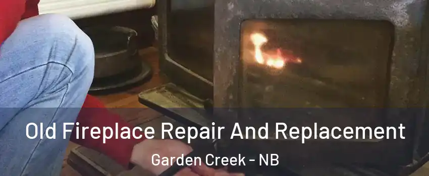  Old Fireplace Repair And Replacement Garden Creek - NB