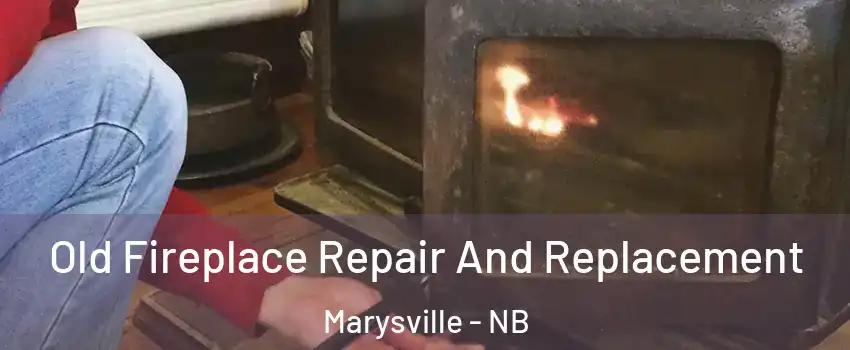  Old Fireplace Repair And Replacement Marysville - NB