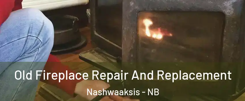  Old Fireplace Repair And Replacement Nashwaaksis - NB
