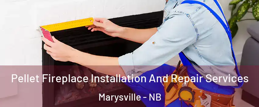  Pellet Fireplace Installation And Repair Services Marysville - NB
