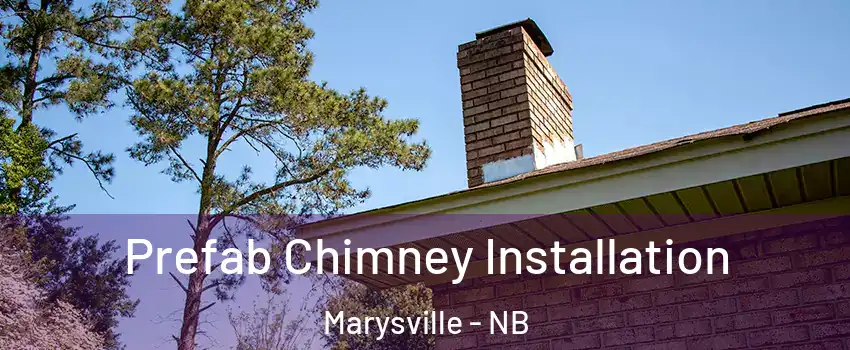  Prefab Chimney Installation Marysville - NB