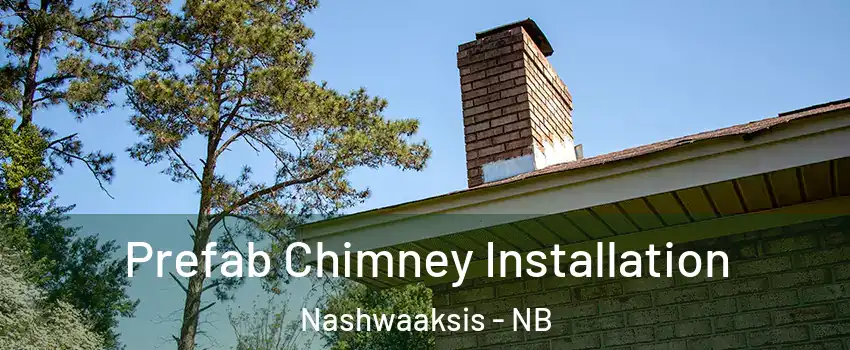  Prefab Chimney Installation Nashwaaksis - NB