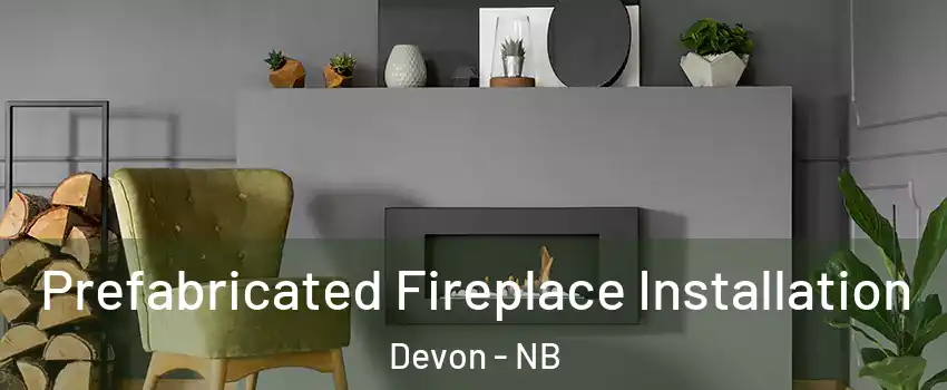  Prefabricated Fireplace Installation Devon - NB