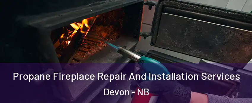  Propane Fireplace Repair And Installation Services Devon - NB
