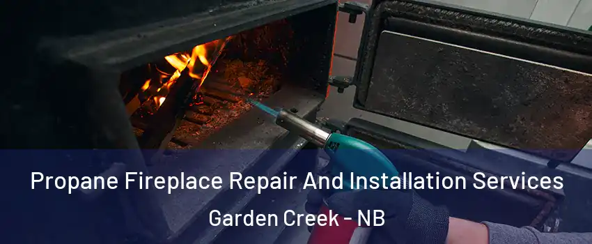  Propane Fireplace Repair And Installation Services Garden Creek - NB