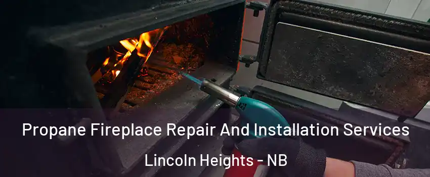  Propane Fireplace Repair And Installation Services Lincoln Heights - NB