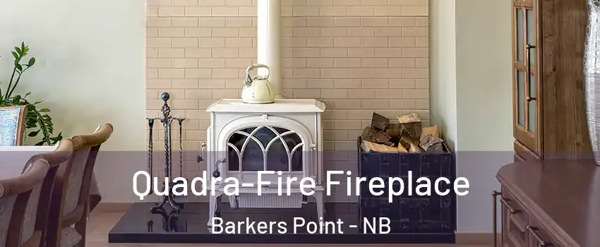  Quadra-Fire Fireplace Barkers Point - NB
