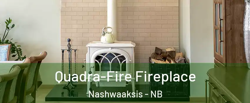  Quadra-Fire Fireplace Nashwaaksis - NB