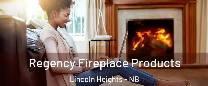  Regency Fireplace Products Lincoln Heights - NB