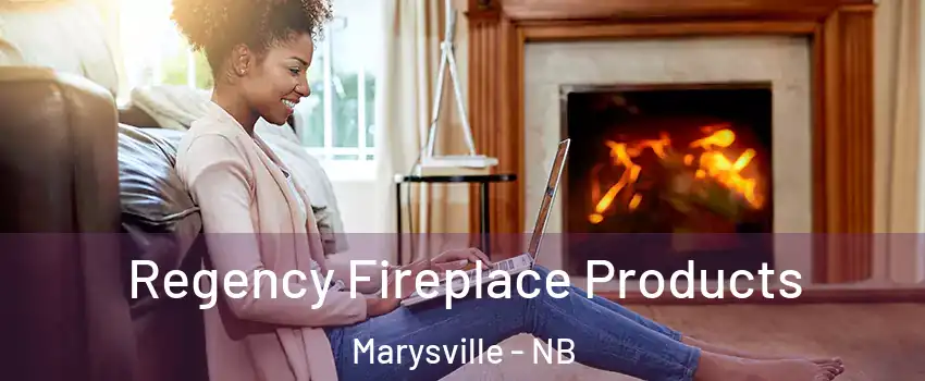  Regency Fireplace Products Marysville - NB