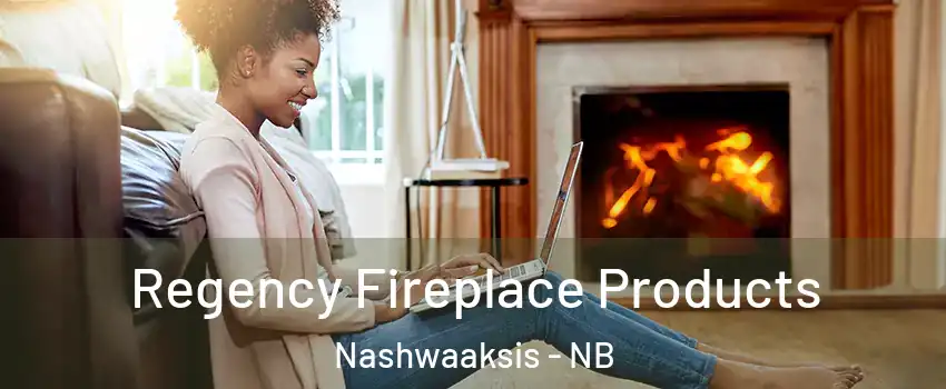  Regency Fireplace Products Nashwaaksis - NB