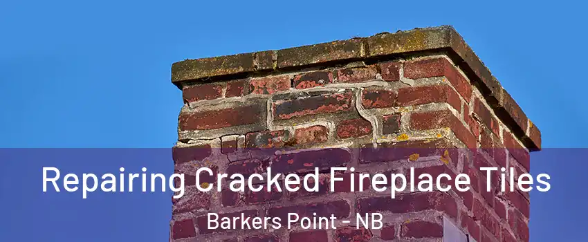 Repairing Cracked Fireplace Tiles Barkers Point - NB
